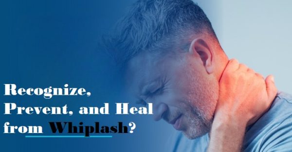 Recognize, Prevent, and Heal from Whiplash